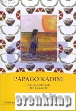 Papago Kadını : Arizona Çöllerinde Bir Kızılderili