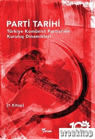 Parti Tarihi 1. Kitap : Türkiye Komünist Partisi'nin Kuruluş Dinamikleri