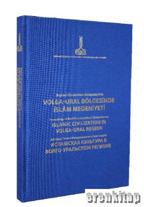 Proceedings of the Fourth International Symposium on Islamic Civilisation in the Volga - Ural Region Ufa 21 - 22 October 2010
