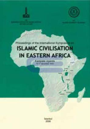 Proceedings of the International Symposium on Islamic Civilisation in Eastern Africa (15 - 17 December 2003 Kampala, Uganda)