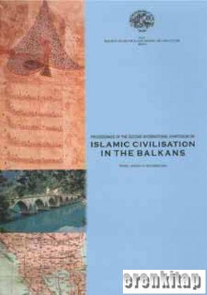 Proceedings of the Second International Symposium on Islamic Civilisation in the Balkans : Tirana Albania 4 - 7 December 2003