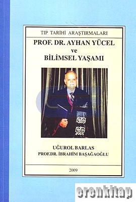 Prof. Dr. Ayhan Yücel ve Bilimsel Yaşamı İbrahim Başağaoğlu