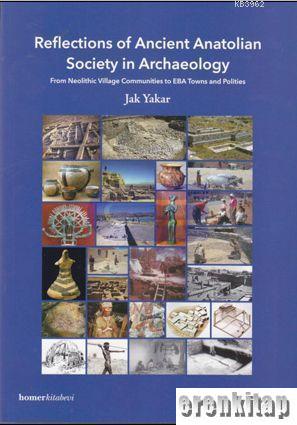 Reflections of Ancient Anatolian Society in Archae From Neolithic Village Communities to EBA Towns and Polities