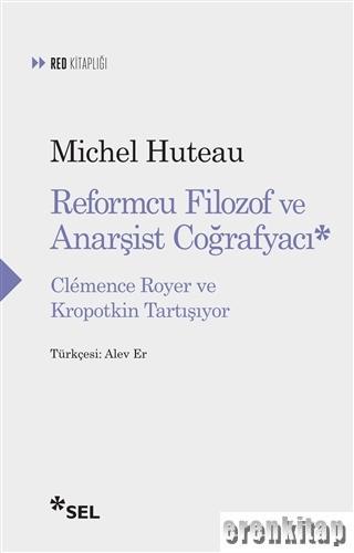 Reformcu Filozof ve Anarşist Coğrafyacı : Clemence Royer ve Kropotkin Tartışıyor