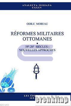 Reformes Militaires Ottomanes 19e-20e Siecles : Nouvelles Approches Od