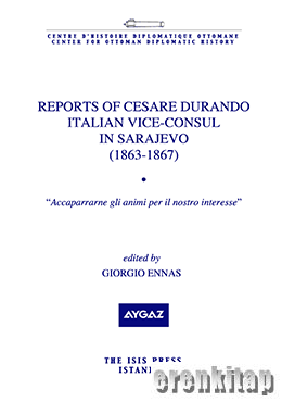 Reports of Cesare Durando Italian Vice-Consul in Sarajevo (1863-1867) 