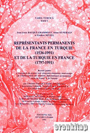 Representants Permanents de la France en Turquie ( 1536 : 1991 ) et de la Turquie En France ( 1797 : 1991 ) Varia Turcica XXII/I