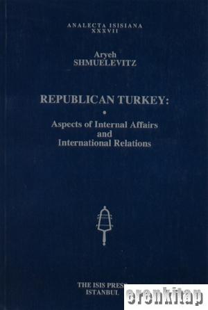 Republican Turkey : Aspects of Internal Affairs and International Relations.