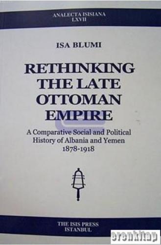 Rethinking the Late Ottoman Empire : A Comparative Social and Pollitic