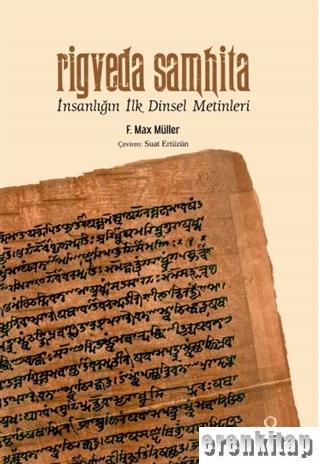 Rigveda Samhita : İnsanlığın İlk Dinsel Metinleri F.Max Müller
