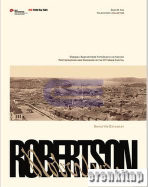 Robertson, Osmanlı Başkentinde Fotoğrafçı ve Hakkâk
