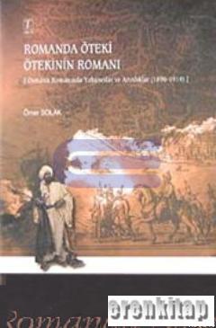 Romanda Öteki Ötekinin Romanı [Osmanlı Romanında Yabancılar ve Azınlıklar (1896 - 1914 ]