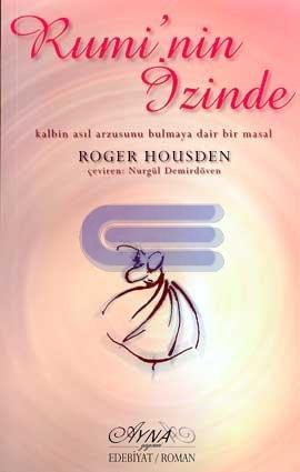 Rumi'nin İzinde Kalbin Asıl Arzusunu Bulmaya Dair Bir Masal Roger Hous