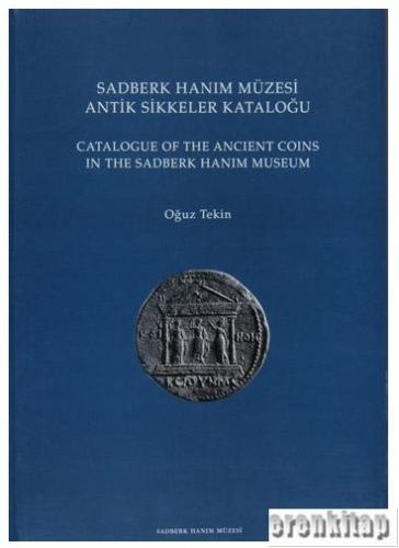 Sadberk Hanım Müzesi Antik Sikkeler Kataloğu : Catalogue of the Ancient Coins in the Sadberk Hanım Museum