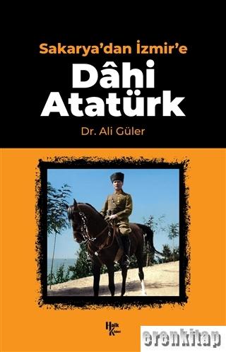 Sakarya'dan İzmir'e Dahi Atatürk