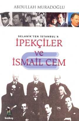 Selanik'ten İstanbul'a İpekçi'ler ve İsmail Cem Abdullah Muradoğlu