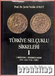 Türkiye Selçuklu Sikkeleri 1 (I. Mesud'dan I. Keykubad'a Kadar) 510 - 