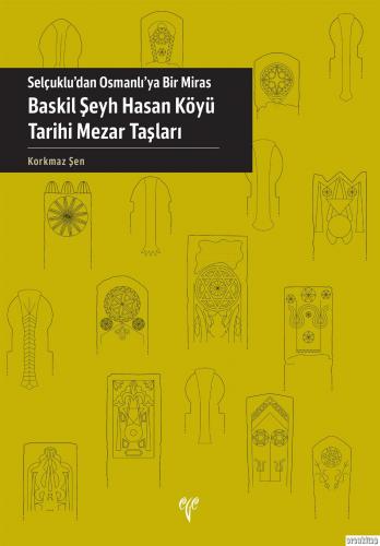 Selçuklu'dan Osmanlı'ya Bir Miras: Baskil Şeyh Hasan Köyü Tarihi Mezar Taşları