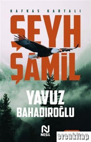 Şeyh Şamil - Kafkas Kartalı Yavuz Bahadıroğlu