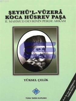 Şeyhü'l-Vüzerâ Koca Hüsrev Paşa-II. Mahmud Devrinin Perde Arkası