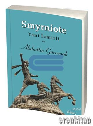 Smyrniote - Yani İzmirli Alahattin Gürırmak