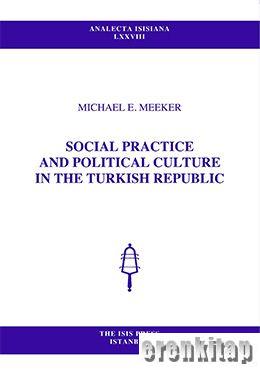 Social Practice and Political Culture in the Turkish Republic Michael 