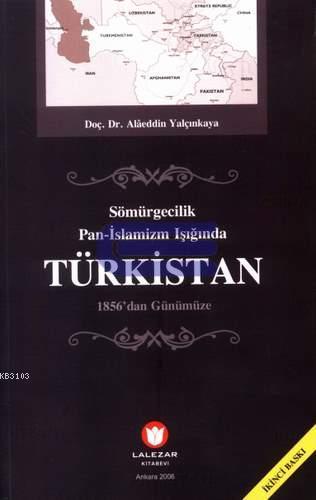 Sömürgecilik Pan - Islamizm Işığında Türkistan 1856'dan Günümüze