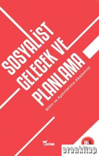 Sosyalist Gelecek ve Planlama : Bilim ve Aydınlanma Akademisi