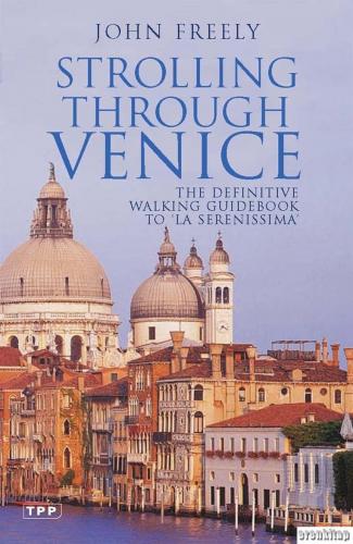 Strolling through Venice: The Definitive Walking Guidebook to 'La Serenissima'
