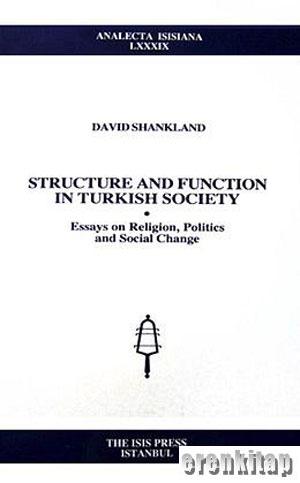 Structure and unction in Turkish Society : Essays on Religion, Politics and Social Change