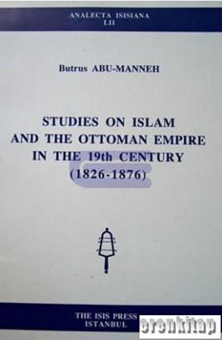 Studies on Islam and the Ottoman Empire in the 19th Century (1826 - 18