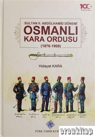 Sultan 2. Abdülhamid Dönemi Osmanlı Kara Ordusu 1876-1908