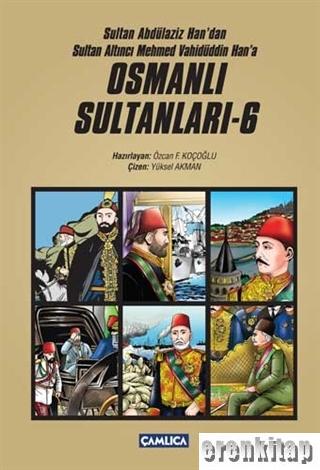 Sultan Abdülaziz Han'dan Sultan Altıncı Mehmed Vahüdüddin Han'a Osmanlı Sultanları - 6 (6 Kitap Set)