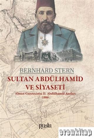 Sultan Abdülhamid ve Siyaseti Alman Gazetecinin 2. Abdülhamid Anıları 1906