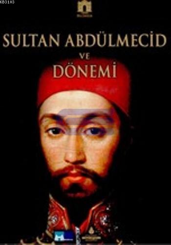 Sultan Abdülmecid ve Dönemi 1823 - 1861