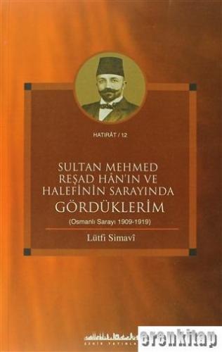 Sultan Mehmed Reşad Han'ın ve Halefinin Sarayında Gördüklerim (Osmanlı Sarayı 1909 - 1919)