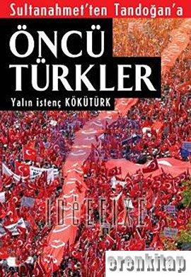 Sultanahmet'ten Tandoğan'a Öncü Türkler Yalın İstenç Kökütürk