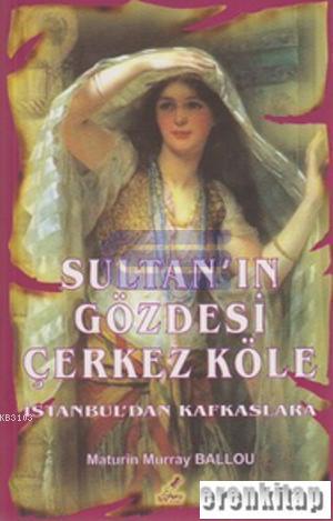 Sultan'ın Gözdesi Çerkez Köle İstanbul'dan Körfezlere