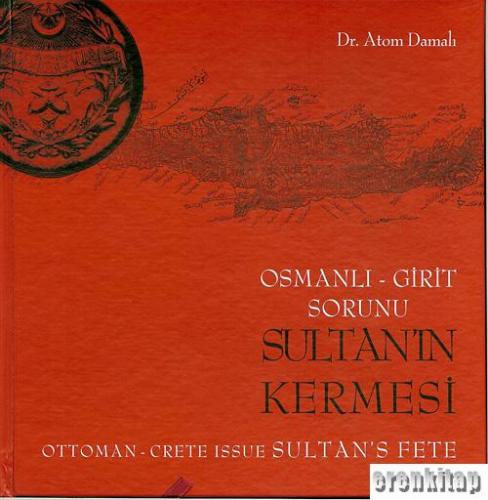 Sultan'ın Kermesi: Osmanlı - Girit Sorunu. Ottoman - Crete issue Sulta