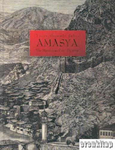 Tacın Gizemli Şehri : Amasya,The Mysterious City of Crown Erhan Özdemi