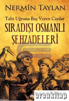 Taht Uğruna Baş Veren Canlar Osmanlı Şehzadeleri