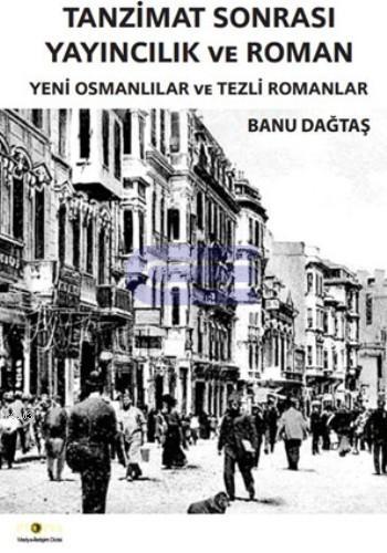 Tanzimat Sonrası Yayıncılık ve Roman Yeni Osmanlılar ve Tezli Romanlar