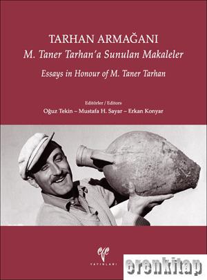 Tarhan Armağanı. M. Taner Tarhan'a Sunulan Makaleler / Essays in Honou