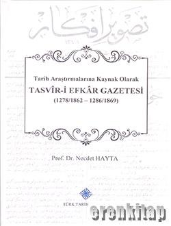 Tasvir-i Efkar Gazetesi : Tarih Araştırmalarına Kaynak Olarak