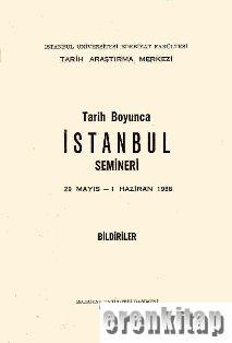 Tarih Boyunca İstanbul Semineri. 29 Mayıs - 1 Haziran 1988. Bildiriler