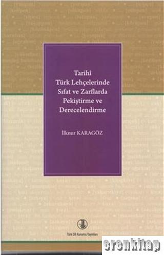 Tarihi Türk Lehçelerinde Sıfat ve Zarflarda Pekiştirme ve Derecelendir