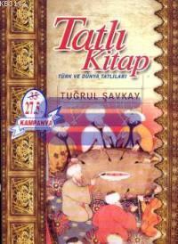 Tatlı Kitap : Türk ve Dünya Tatlıları
