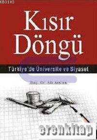 Kısır Döngü : Türkiye'de üniversite ve siyaset ( 1869 - 2004 )