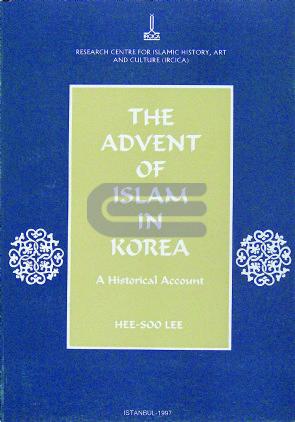 The Advent of Islam in Korea : a historical account Hee-Soo Lee