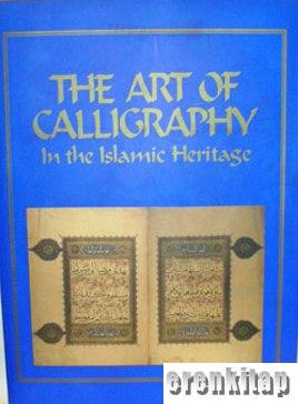The Art of Calligraphy In the Islamic Heritage M. Uğur Derman